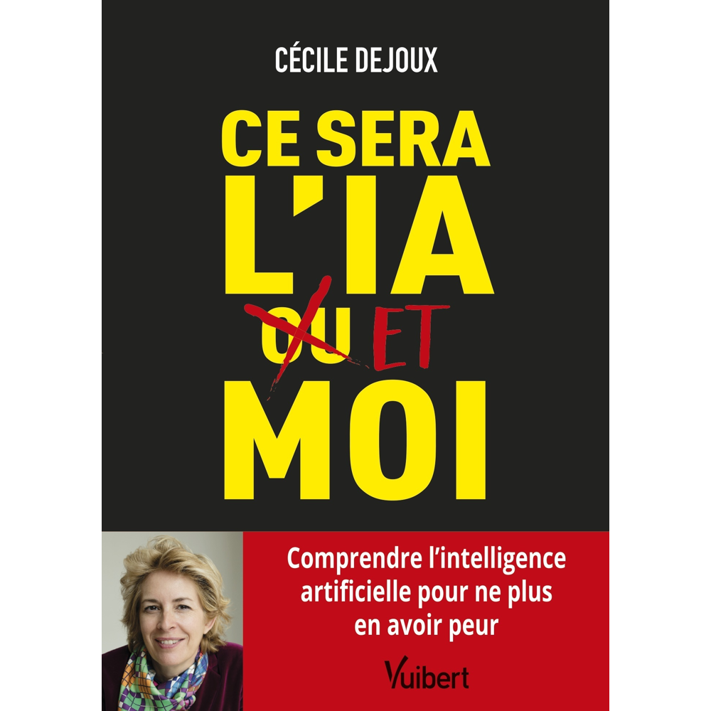 Ce sera l’IA ou/et moi - Comprendre l'intelligence artificielle pour ne plus en avoir peur (Broché)