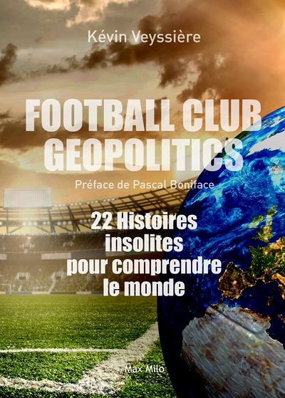 Football Club Geopolitics - 22 Histoires insolites pour comprendre le monde (Broché)