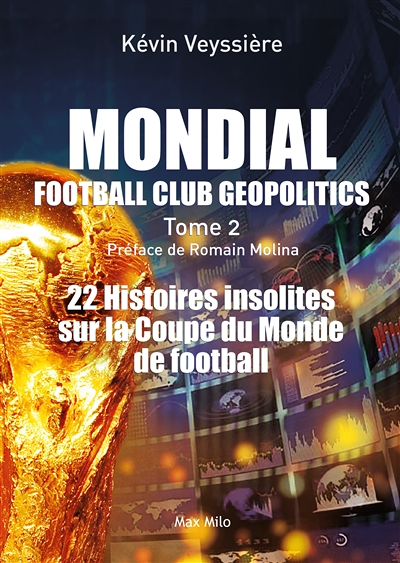 Mondial : Football Club Geopolitics - Tome 2 - 22 histoires insolites sur la coupe du monde de footb