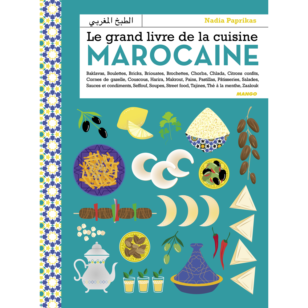 Le grand livre de la cuisine marocaine - Entrées, salades, couscous, tajines, viandes, poissons, pai