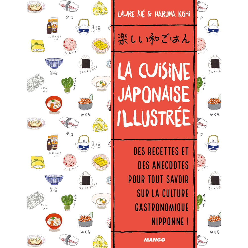 La cuisine japonaise illustrée - Des recettes et des anecdotes, pour tout savoir sur la culture gast