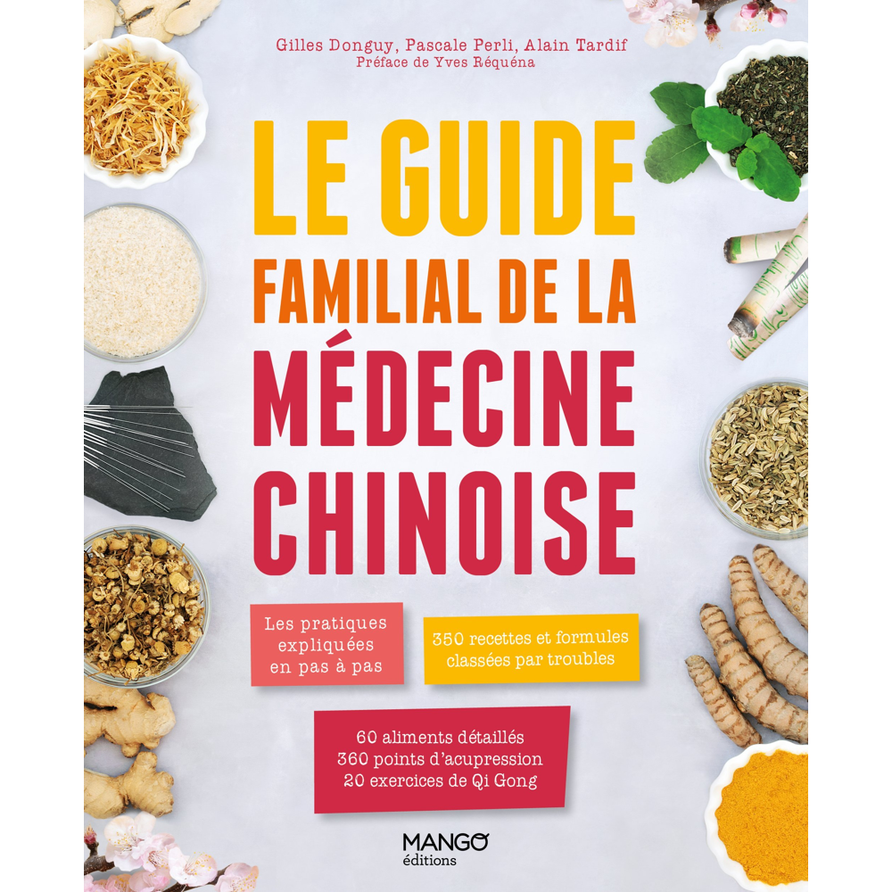 Le guide familial de la médecine chinoise - Les pratiques expliquées en pas à pas, 350 formules clas