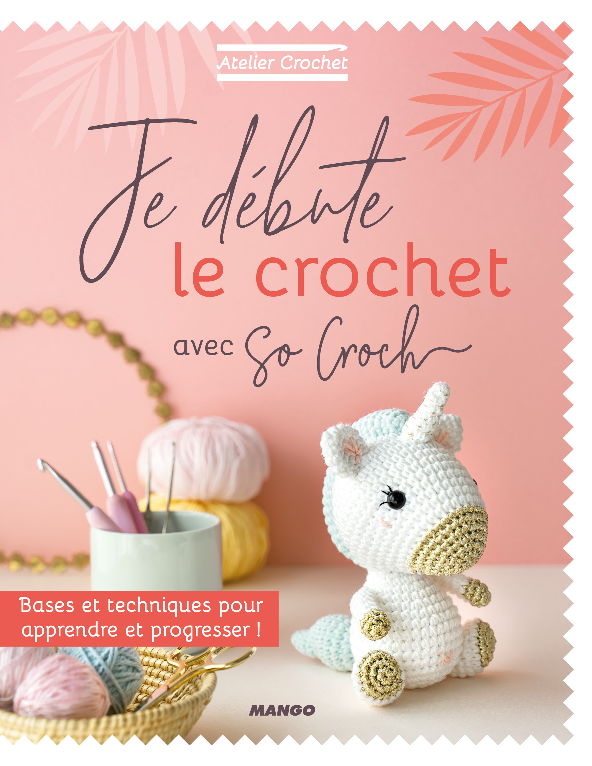 Je débute le crochet - Bases et techniques pour apprendre et progresser ! (Broché)