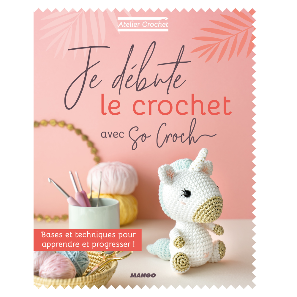 Je débute le crochet - Bases et techniques pour apprendre et progresser ! (Broché)