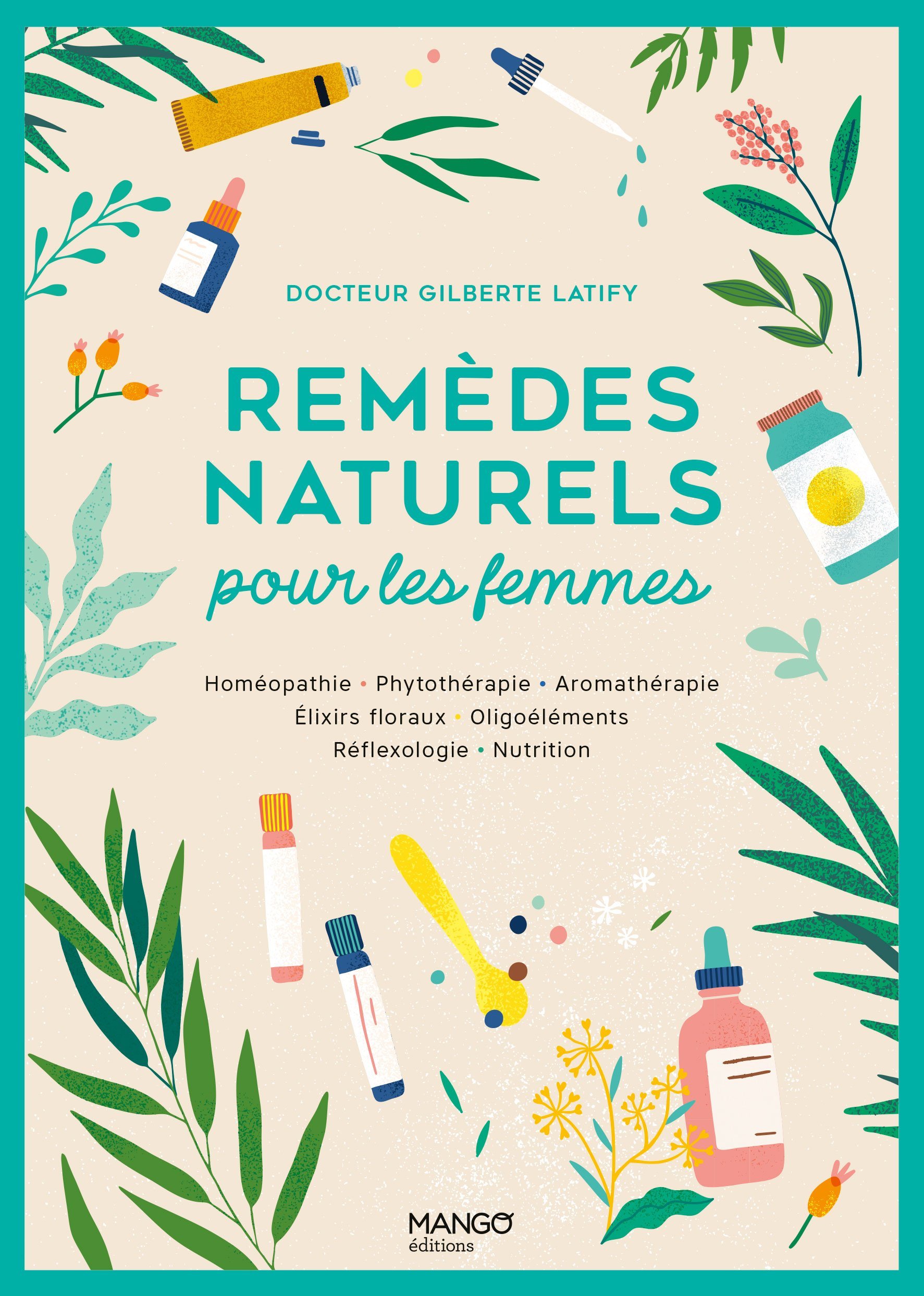 Remèdes naturels pour les femmes - Homéopathie Phytothérapie Aromathérapie Gemmothérapie Élixirs flo