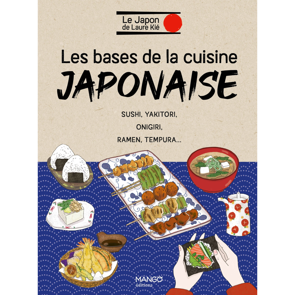 Les bases de la cuisine japonaise - Sushi, yakitori, onigiri, ramen, tempura... (Broché)