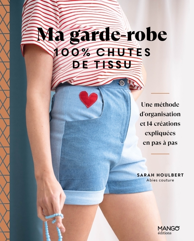 Ma garde-robe 100 % chutes de tissu, une méthode d'organisation et 14 créations expliquées en pas à 