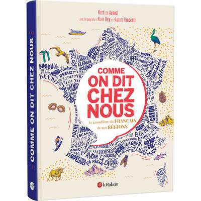 Comme on dit chez nous - Le grand livre du français de nos régions (Cartonné)