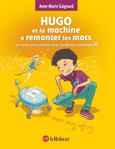 Hugo et la machine à remonter les mots - Un conte pour en finir avec les fautes d'orthographe (Carto