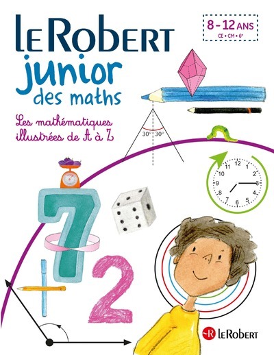 Le Robert Junior des maths - LEs mathématiques illustrées de A à Z (Broché)