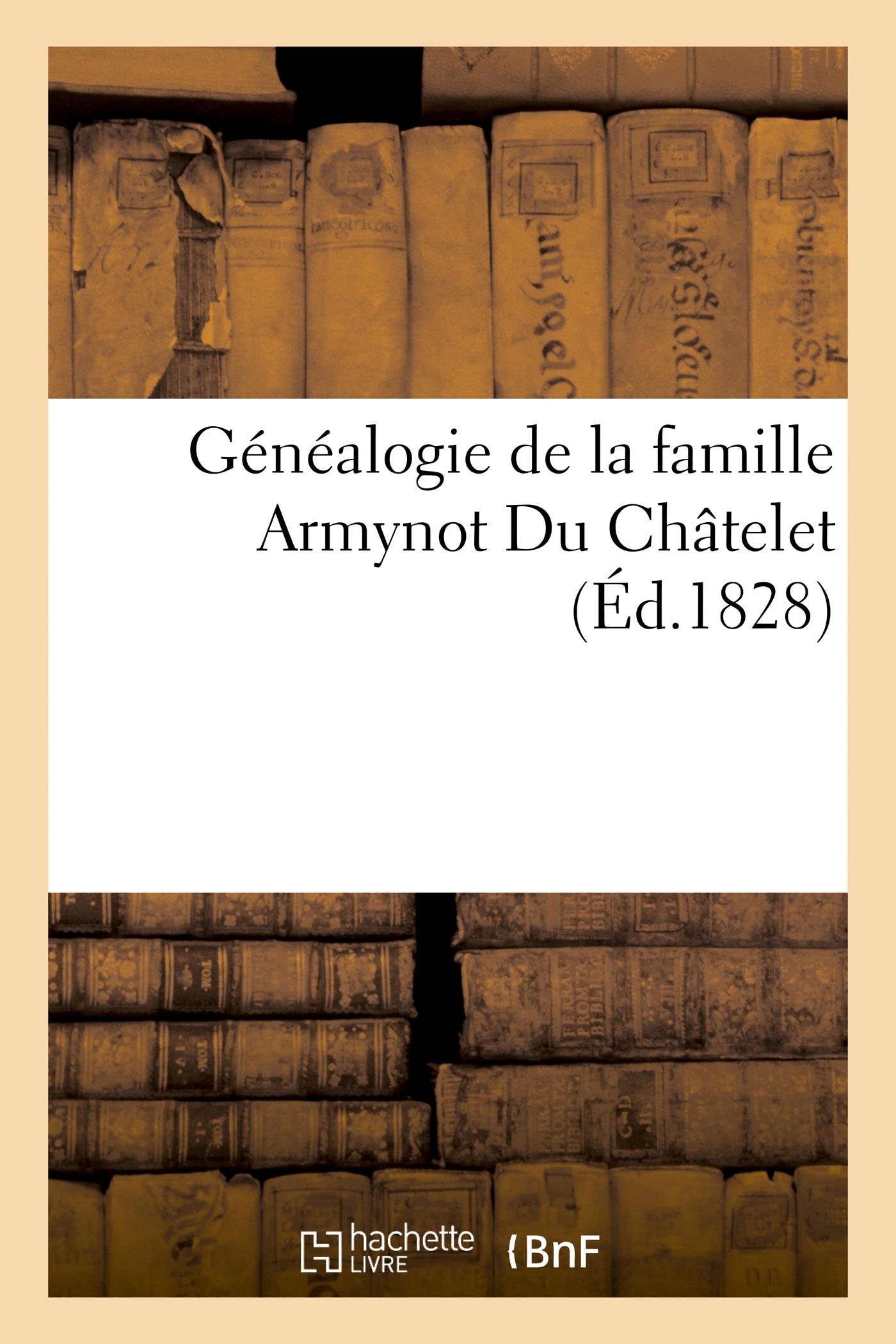 Généalogie de la famille Armynot Du Châtelet - extraite du tome I des Archives généalogiques de la n