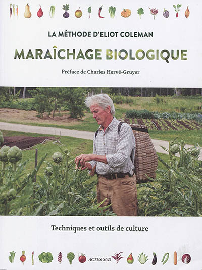 Maraîchage biologique. La méthode d'Eliot Coleman - Techniques et outils de culture (Relié)
