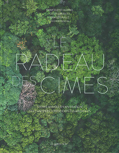 Le Radeau des Cimes - Trente années d'exploration des canopées forestières équatoriales (Broché)