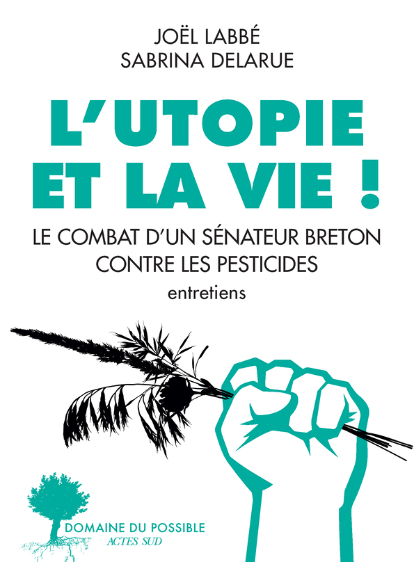 L'Utopie et la vie ! - Le Combat d'un sénateur breton contre les pesticides (Broché)