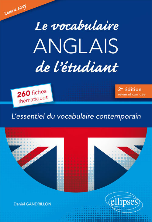 Le vocabulaire anglais de l'étudiant : l'essentiel du vocabulaire contemporain : 260 fiches thématiq