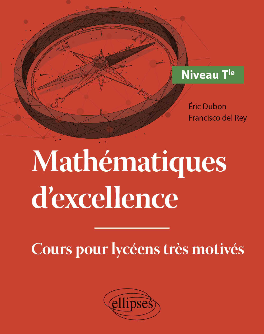 Mathématiques d'excellence - Cours pour lycéens très motivés - Niveau Terminale (Broché)