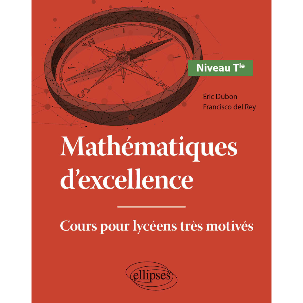 Mathématiques d'excellence - Cours pour lycéens très motivés - Niveau Terminale (Broché)
