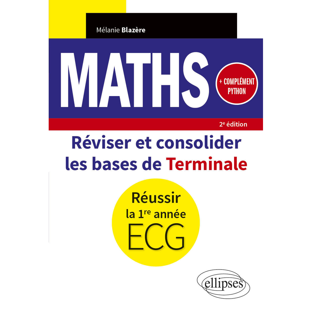 Mathématiques - Réviser et consolider les bases de Terminale pour réussir la 1re année d'ECG - Compl