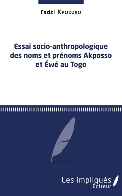 Essai socio-anthropologique des noms et prénoms Akposso et Ewe au Togo (Broché)