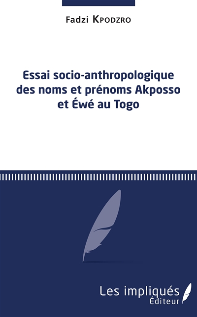 Essai socio-anthropologique des noms et prénoms Akposso et Ewe au Togo (Broché)
