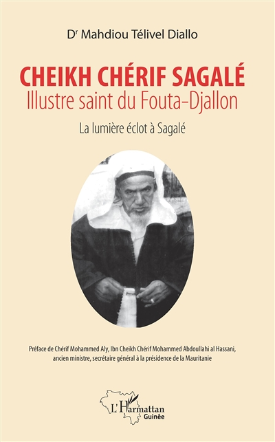 Cheikh Chérif Sagalé. Illustre saint du fouta-Djallon - La lumière éclot à Sagalé (Broché)