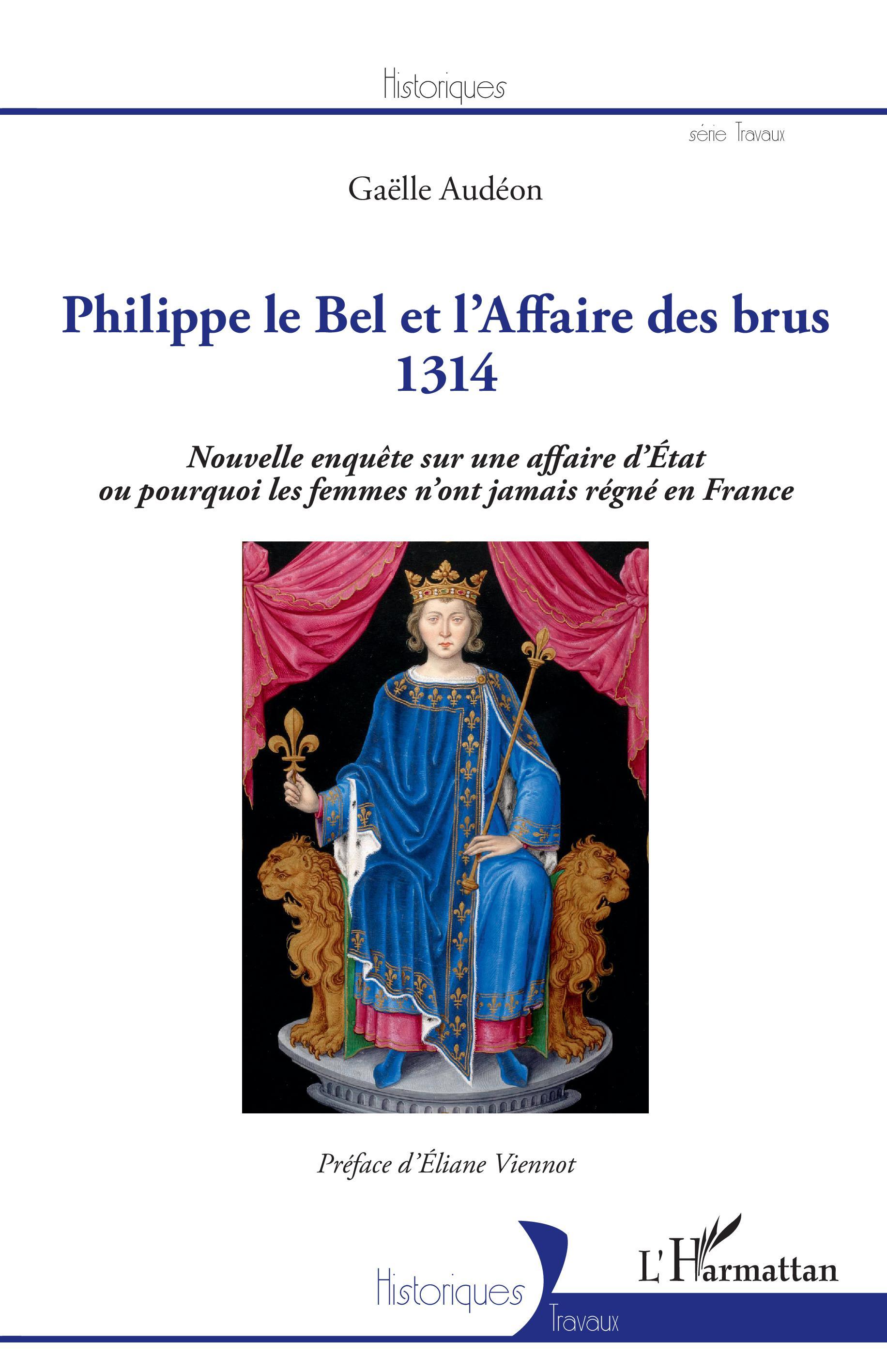 Philippe le Bel et l'Affaire des brus - 1314 - Nouvelle enquête sur une affaire d'Etat ou pourquoi l