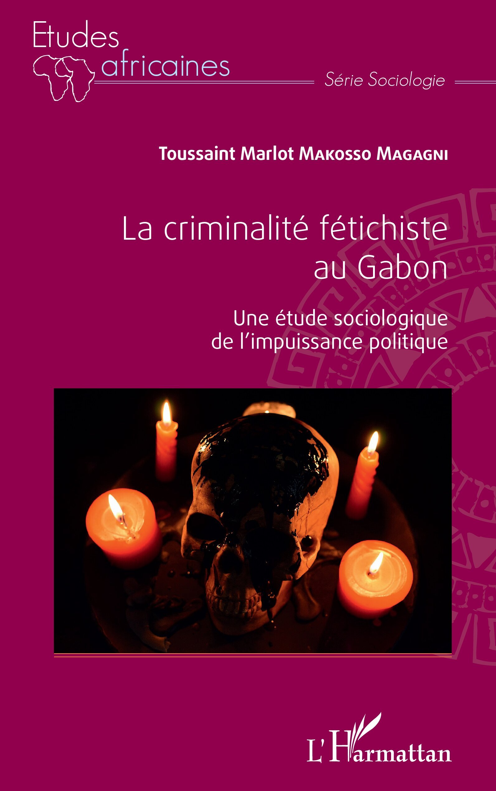 La criminalité fétichiste au Gabon - Une étude sociologique de l'impuissance politique (Broché)