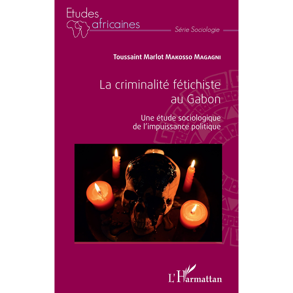 La criminalité fétichiste au Gabon - Une étude sociologique de l'impuissance politique (Broché)