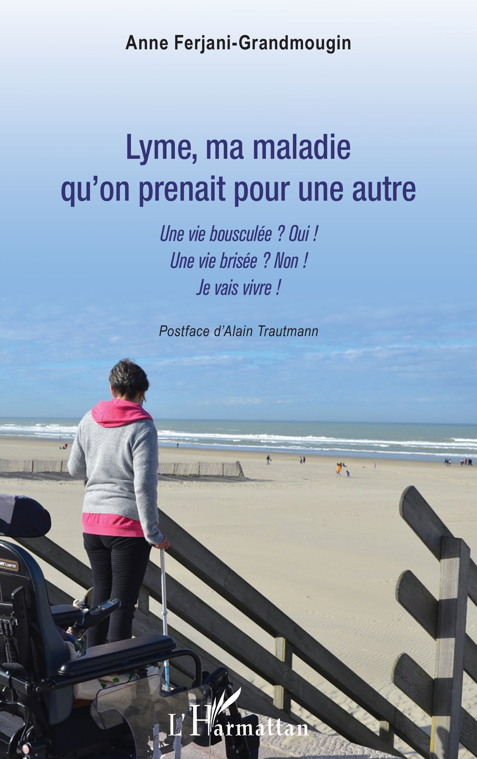 Lyme, ma maladie qu'on prenait pour une autre - Une vie bousculée ? Oui ! Une vie brisée ? Non ! Je 