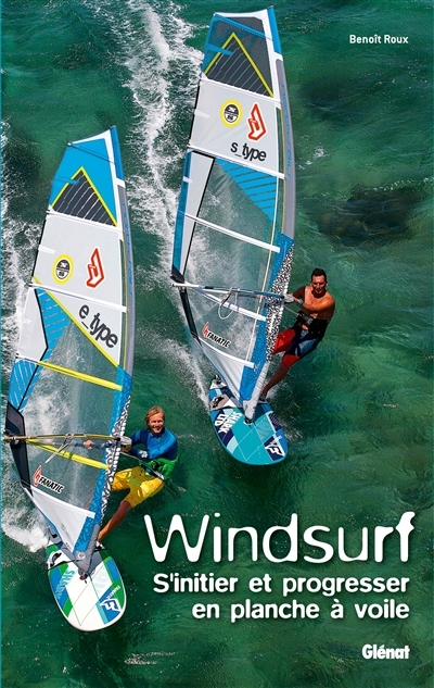 Windsurf - S'initier et progresser en planche à voile (Broché)