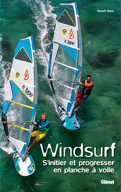 Windsurf - S'initier et progresser en planche à voile (Broché)
