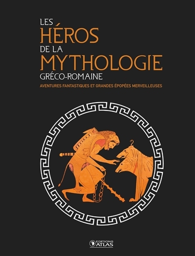Les Héros de la mythologie gréco-romaine - Aventures fantastiques et grandes épopées merveilleuses (