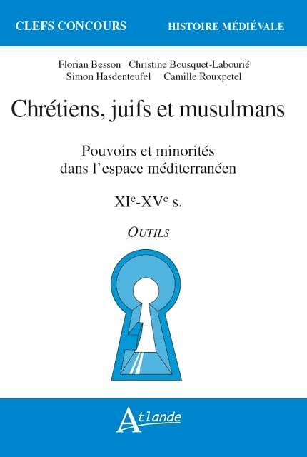 Chrétiens, juifs et musulmans - Pouvoirs et minorités dans l'espace - méditéranéen- XIe-XVe siècles