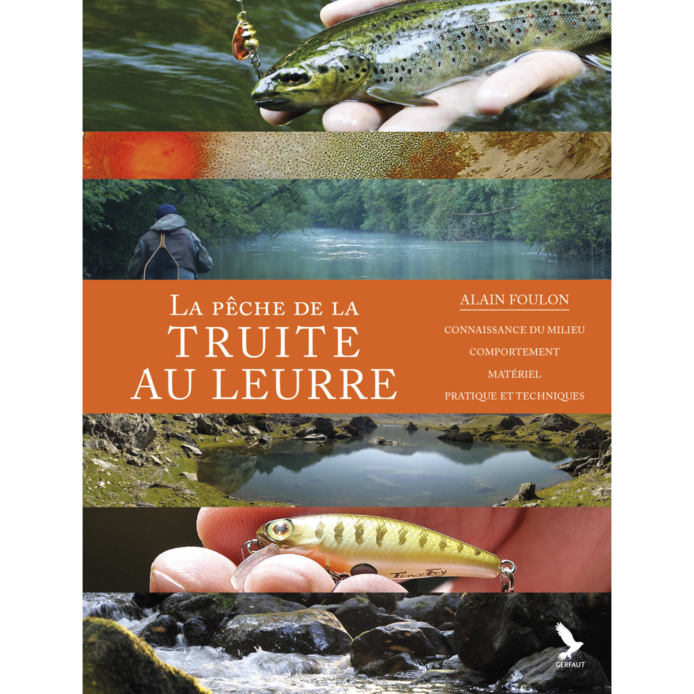 La pêche de la truite aux leurres - Connaissance du milieu, comportement, matériel, pratique et tech