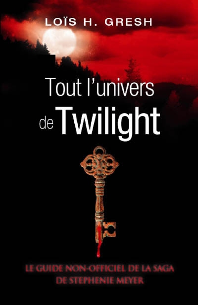Tout l'univers de Twilight : le guide non-officiel de la saga de Stephenie Meyer (Jeunesse)