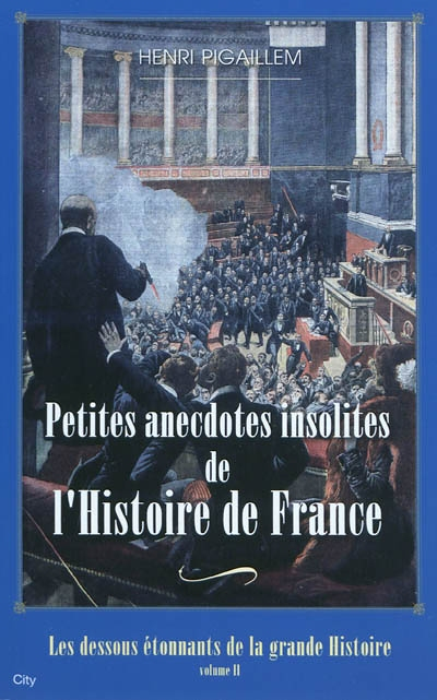 Les dessous étonnants de la grande Histoire - Tome 2 : Petites anecdotes insolites de l'histoire de