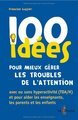 100 idées pour mieux gérer les troubles de l'attention (Broché)