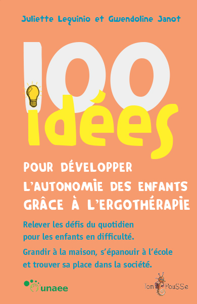 100 IDEES POUR DEVELOPPER L'AUTONOMIE DES ENFANTS GRACE A L'ERGOTHERAPIE (Broché)