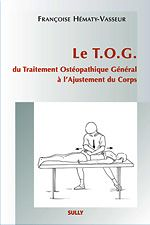 Le T.O.G - Du traitement ostéopathique général à l'ajustement du corps (Broché)