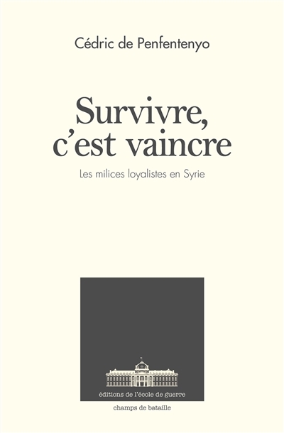 Survivre, c'est vaincre - Les forces paramilitaires loyalistes en Syrie depuis 2011 (Broché)