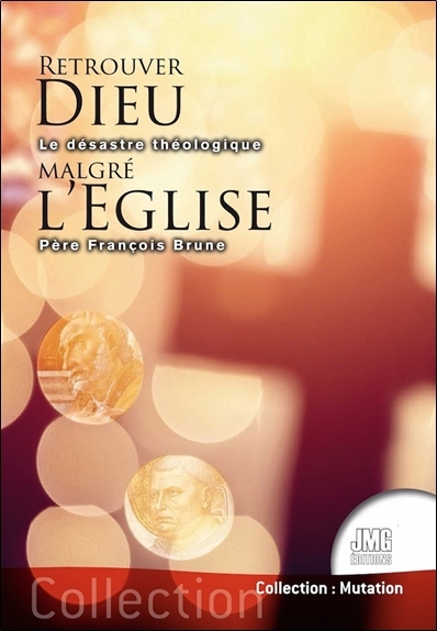 Retrouver Dieu malgré l'Eglise - Le désastre théologique (Broché)
