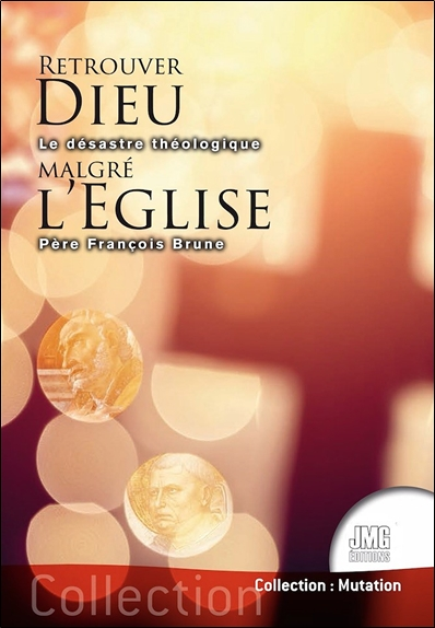 Retrouver Dieu malgré l'Eglise - Le désastre théologique (Broché)