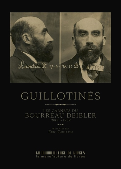 Guillotinés - LES CARNETS DU BOURREAU DEIBLER 1885-1939 (Relié)