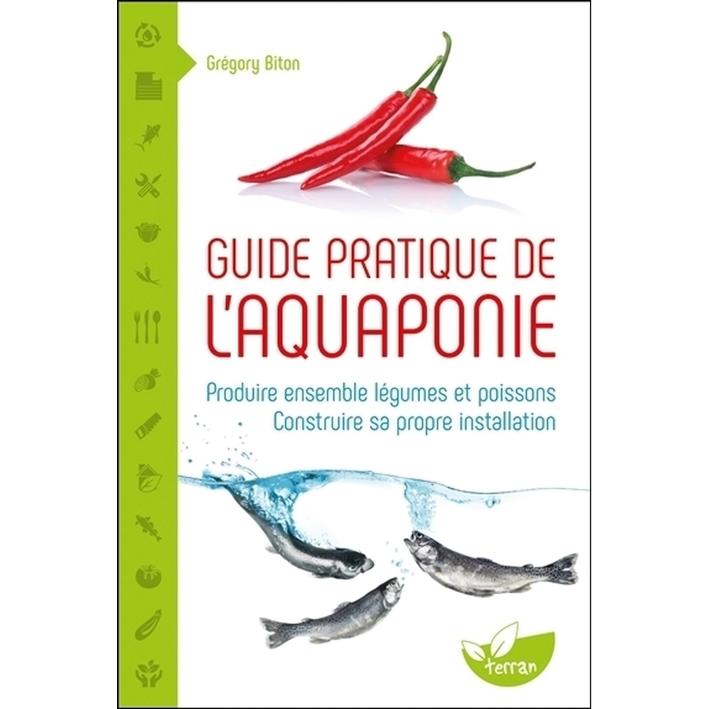 Guide pratique de l'aquaponie - Produire ensemble légumes et poissons - Construire sa propre install