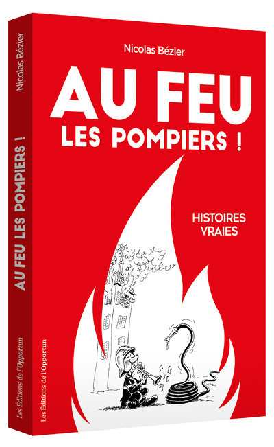 Au feu les pompiers ! - Histoires vraies (Grand format)