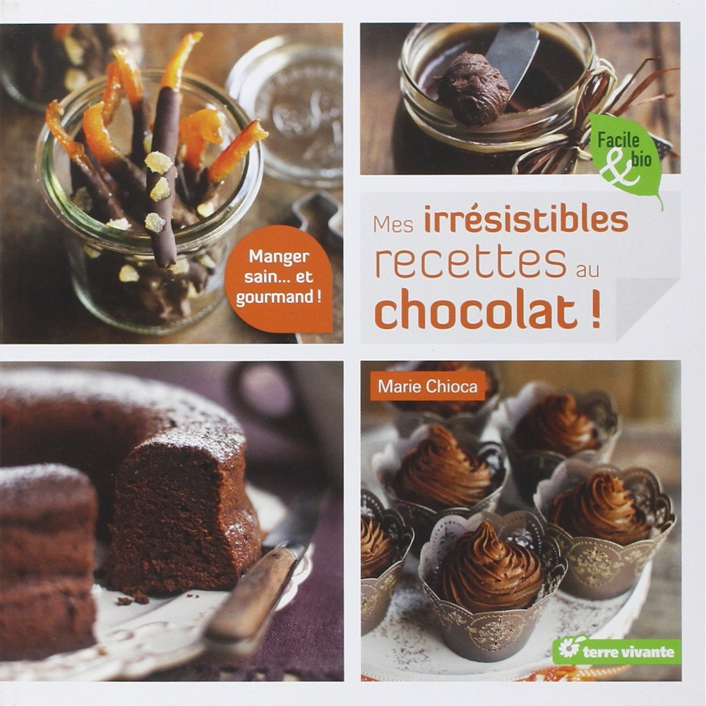 Mes irrésistibles recettes au chocolat - manger sain ... et gourmand ! (Broché)