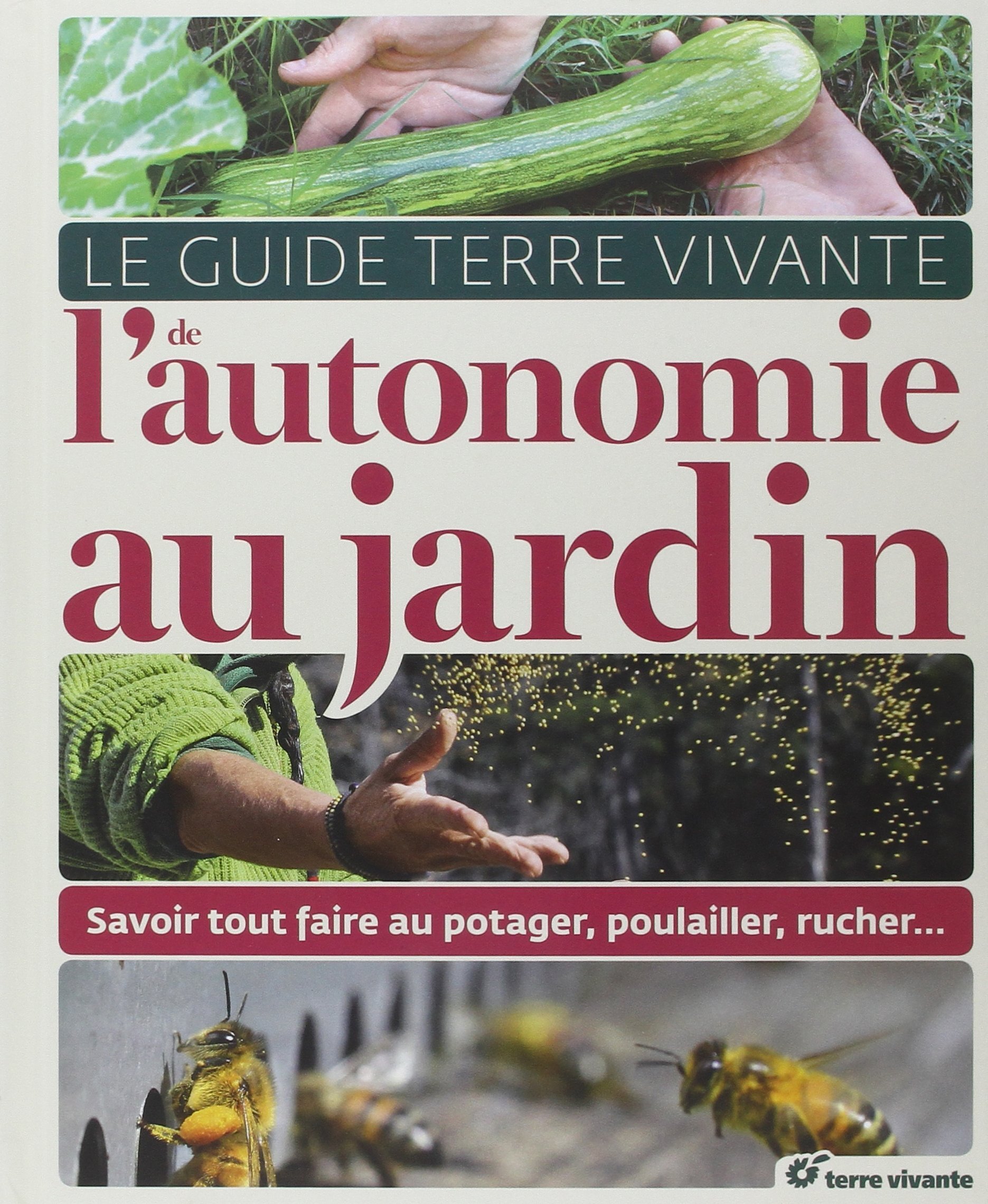 Le guide de l'autonomie au jardin - Savoir tout faire au potager, poulailler, rucher... (Relié)