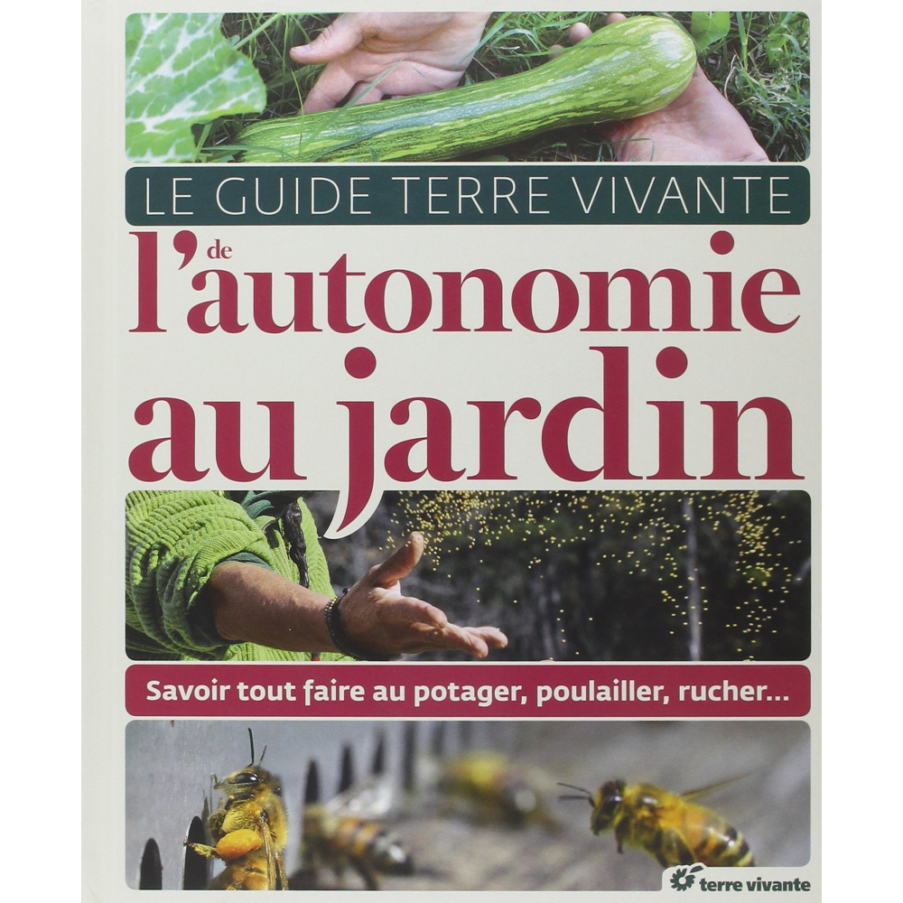 Le guide de l'autonomie au jardin - Savoir tout faire au potager, poulailler, rucher... (Relié)