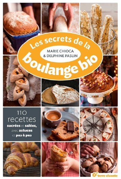 Les secrets de la boulange bio - 110 recettes sucrées et salées, avec astuce et pas à pas (Broché)