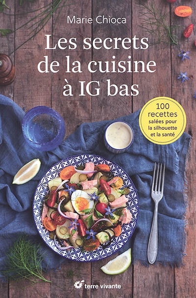 Les secrets de la cuisine à indice glycémique bas - 100 recettes salées pour la silhouette et la san